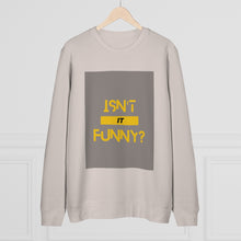 Load image into Gallery viewer, Unisex "Isn't It Funny?" Rise Sweatshirt