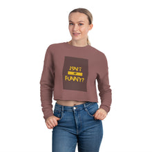 Load image into Gallery viewer, Women's "Isn't It Funny?" Cropped Sweatshirt