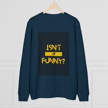 Load image into Gallery viewer, Unisex &quot;Isn&#39;t It Funny?&quot; Rise Sweatshirt
